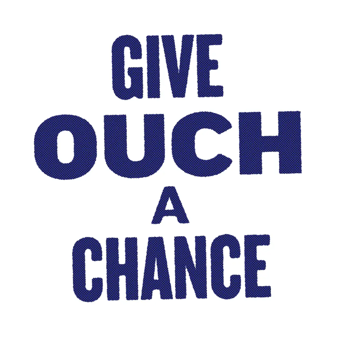 GIVE OUCH A CHANCE